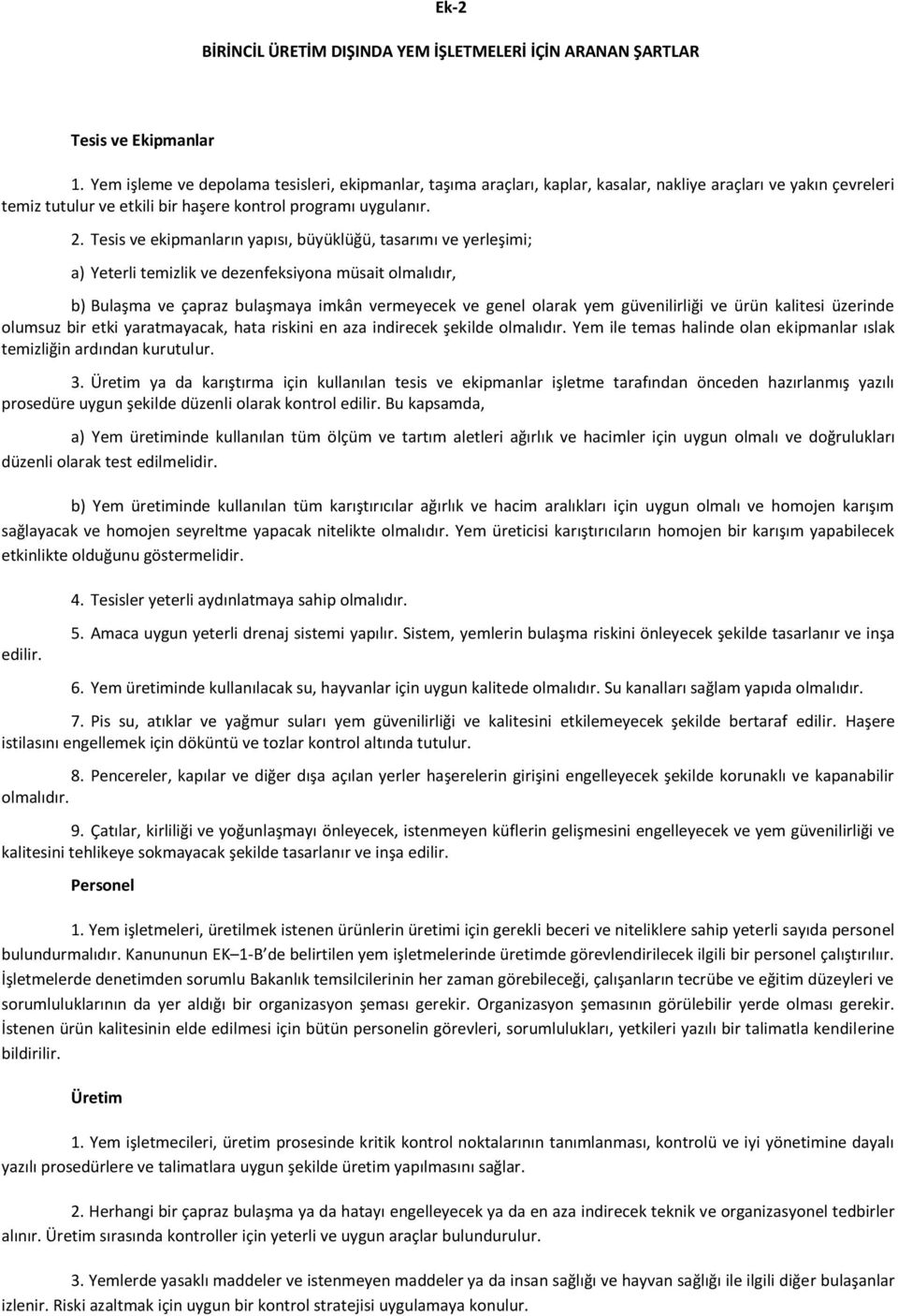 Tesis ve ekipmanların yapısı, büyüklüğü, tasarımı ve yerleşimi; a) Yeterli temizlik ve dezenfeksiyona müsait olmalıdır, b) Bulaşma ve çapraz bulaşmaya imkân vermeyecek ve genel olarak yem