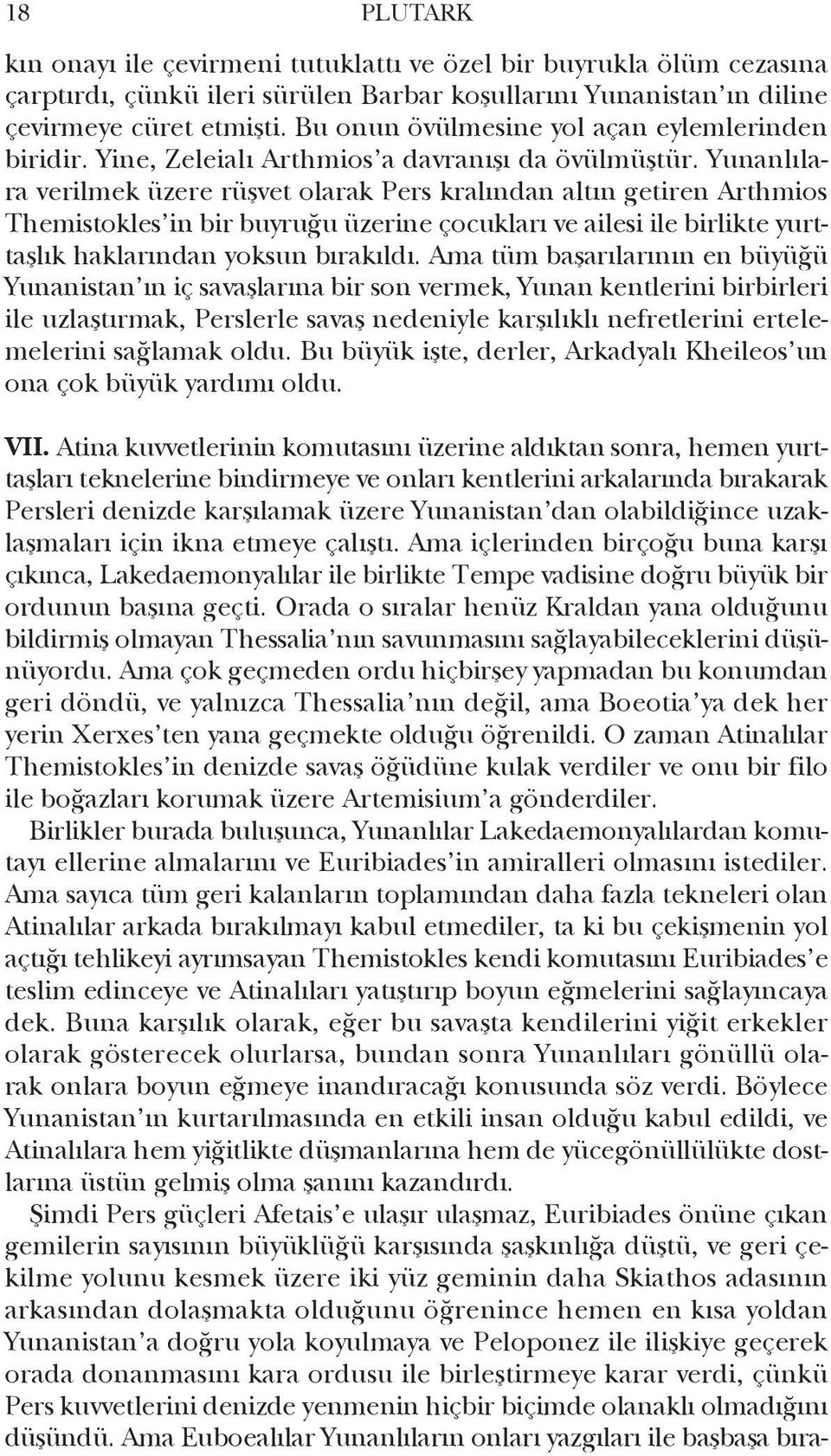 Yunanlılara veril mek üzere rüşvet olarak Pers kralından altın getiren Arthmios Themistokles in bir buyruğu üzerine çocukları ve ailesi ile birlikte yurttaşlık haklarından yoksun bırakıldı.