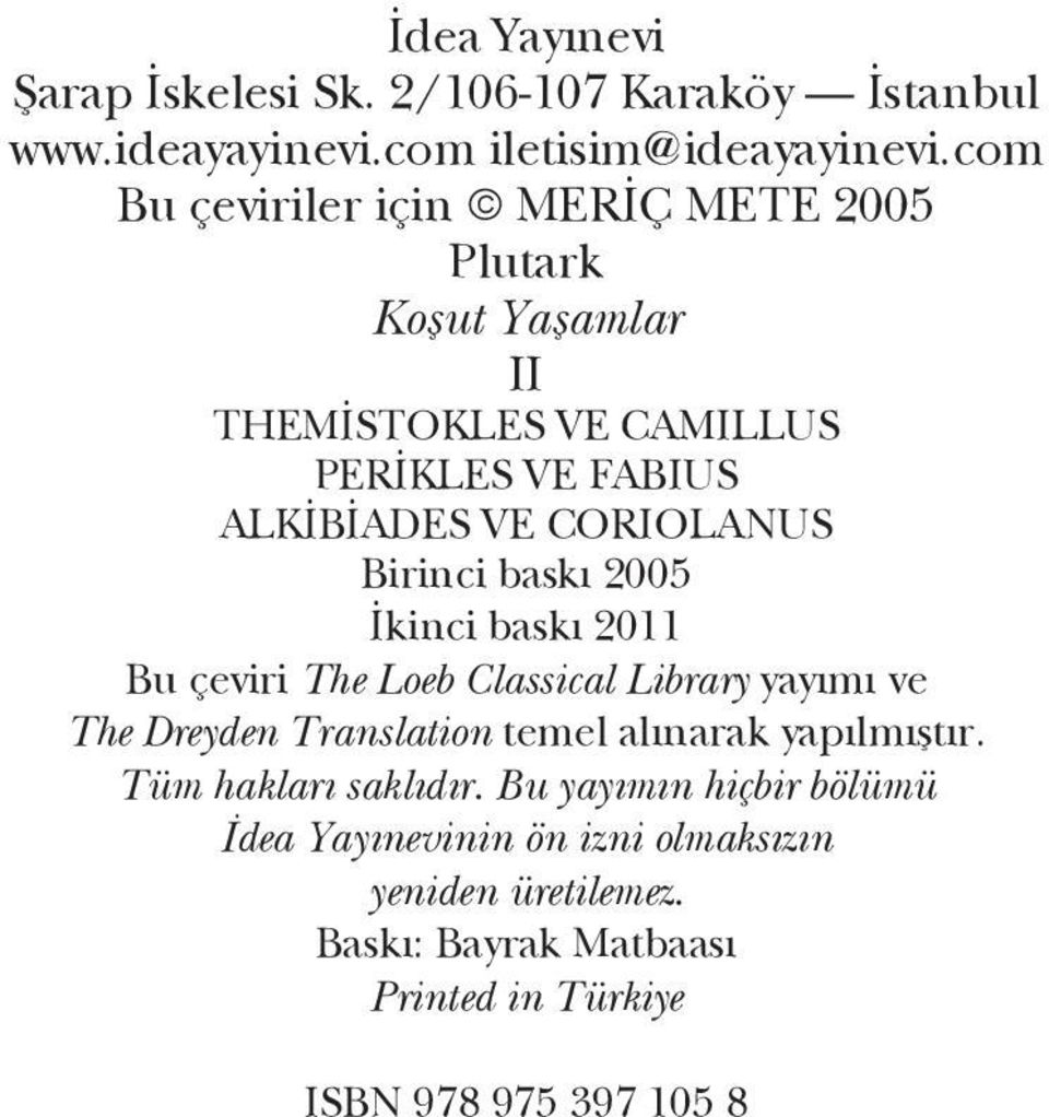 Birinci baskı 2005 İkinci baskı 2011 Bu çeviri The Loeb Classical Library yayımı ve The Dreyden Translation temel alınarak yapılmıştır.