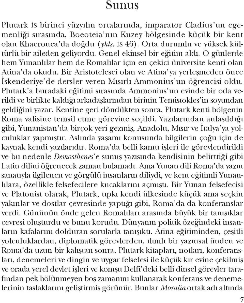 Bir Aristo te les ci olan ve Atina ya yerleşmeden önce İskenderiye de ders ler veren Mısırlı Ammonius un öğrencisi oldu.