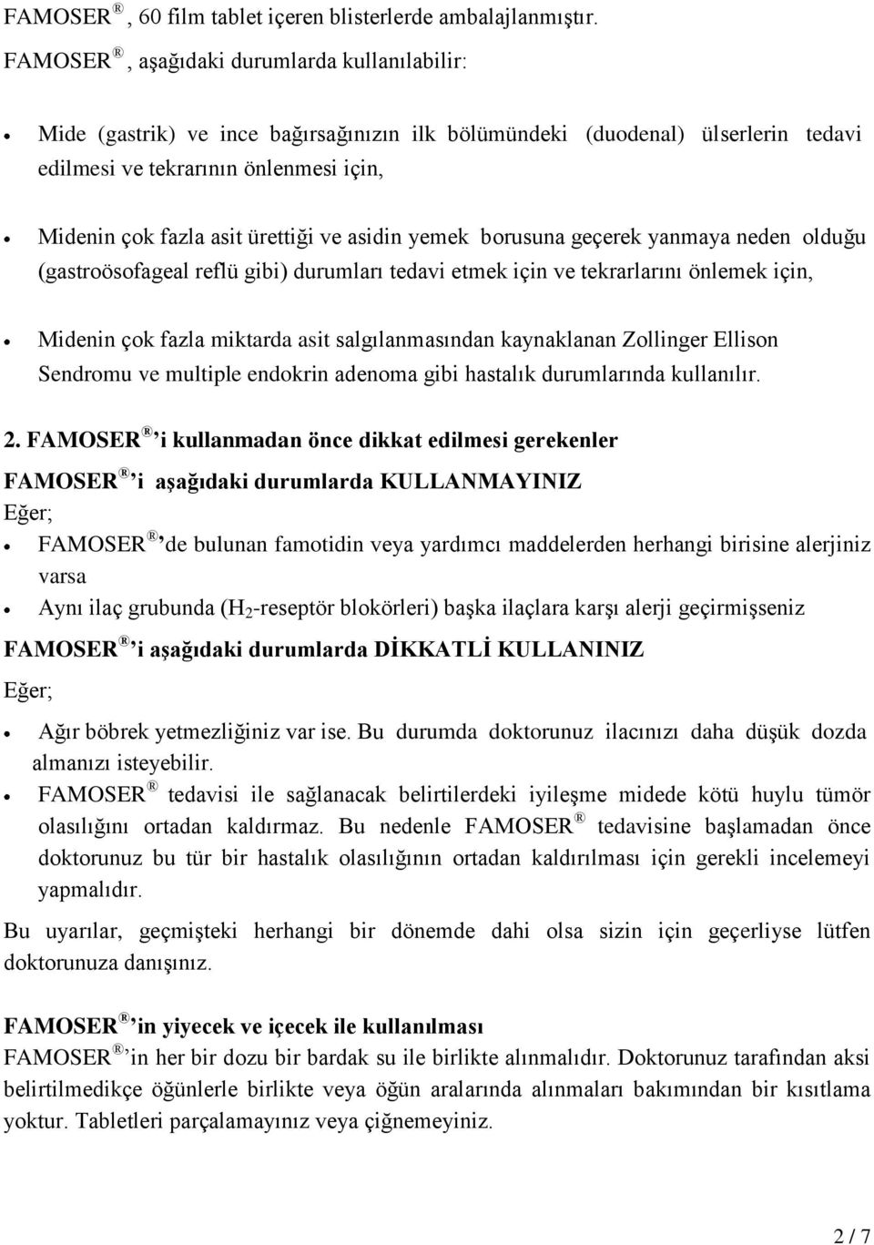 ve asidin yemek borusuna geçerek yanmaya neden olduğu (gastroösofageal reflü gibi) durumları tedavi etmek için ve tekrarlarını önlemek için, Midenin çok fazla miktarda asit salgılanmasından