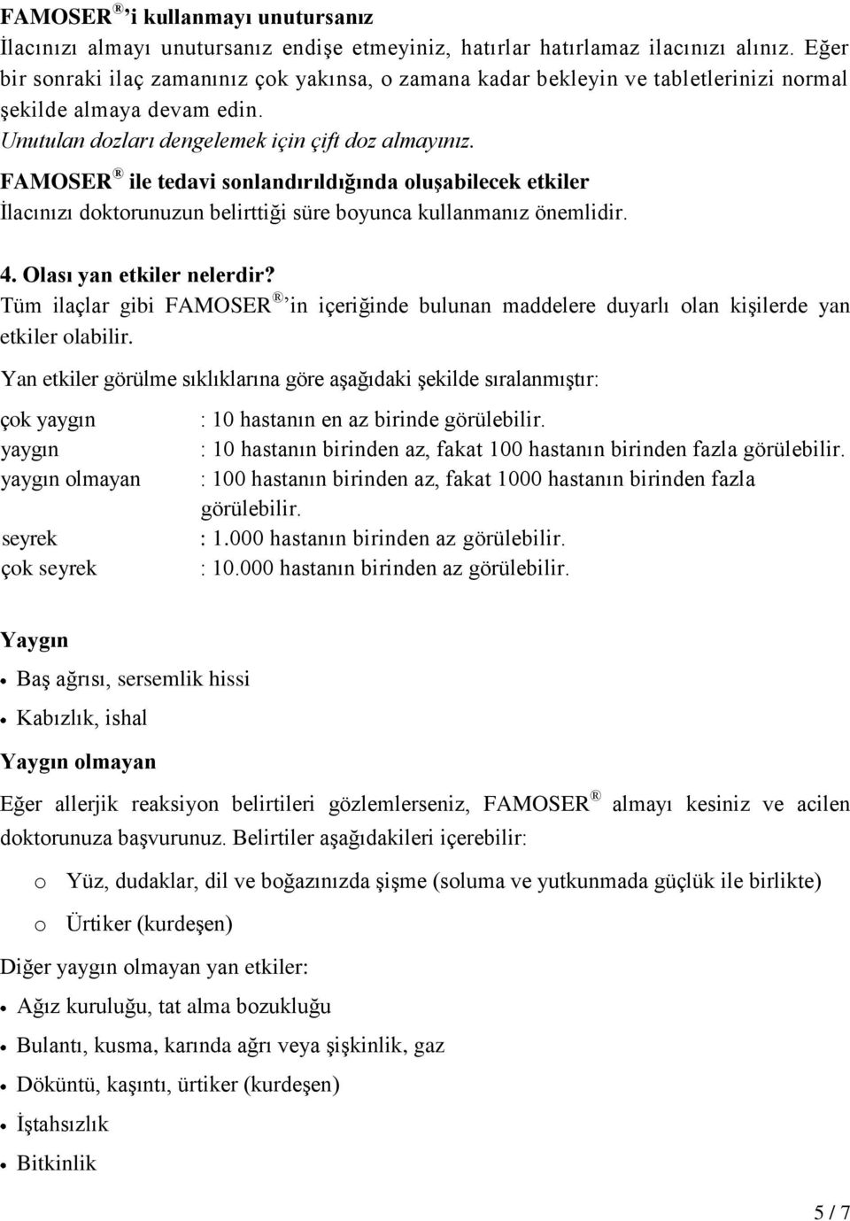 FAMOSER ile tedavi sonlandırıldığında oluşabilecek etkiler İlacınızı doktorunuzun belirttiği süre boyunca kullanmanız önemlidir. 4. Olası yan etkiler nelerdir?