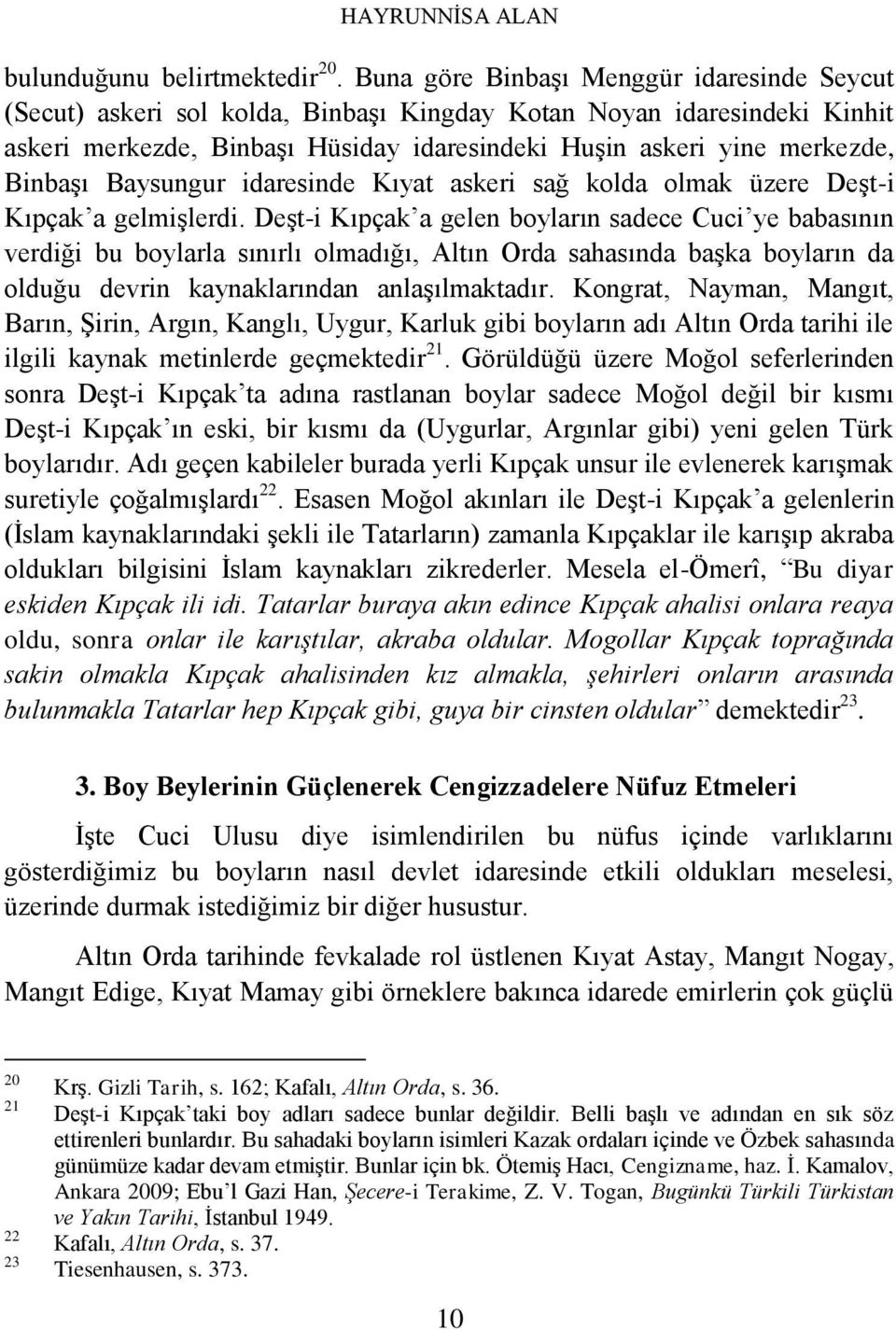 Baysungur idaresinde Kıyat askeri sağ kolda olmak üzere Deşt-i Kıpçak a gelmişlerdi.