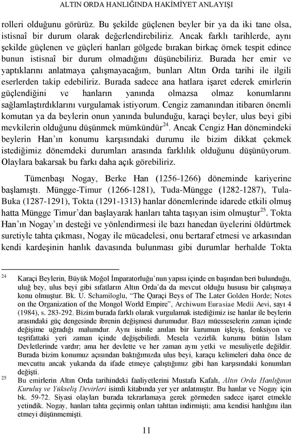 Burada her emir ve yaptıklarını anlatmaya çalışmayacağım, bunları Altın Orda tarihi ile ilgili eserlerden takip edebiliriz.