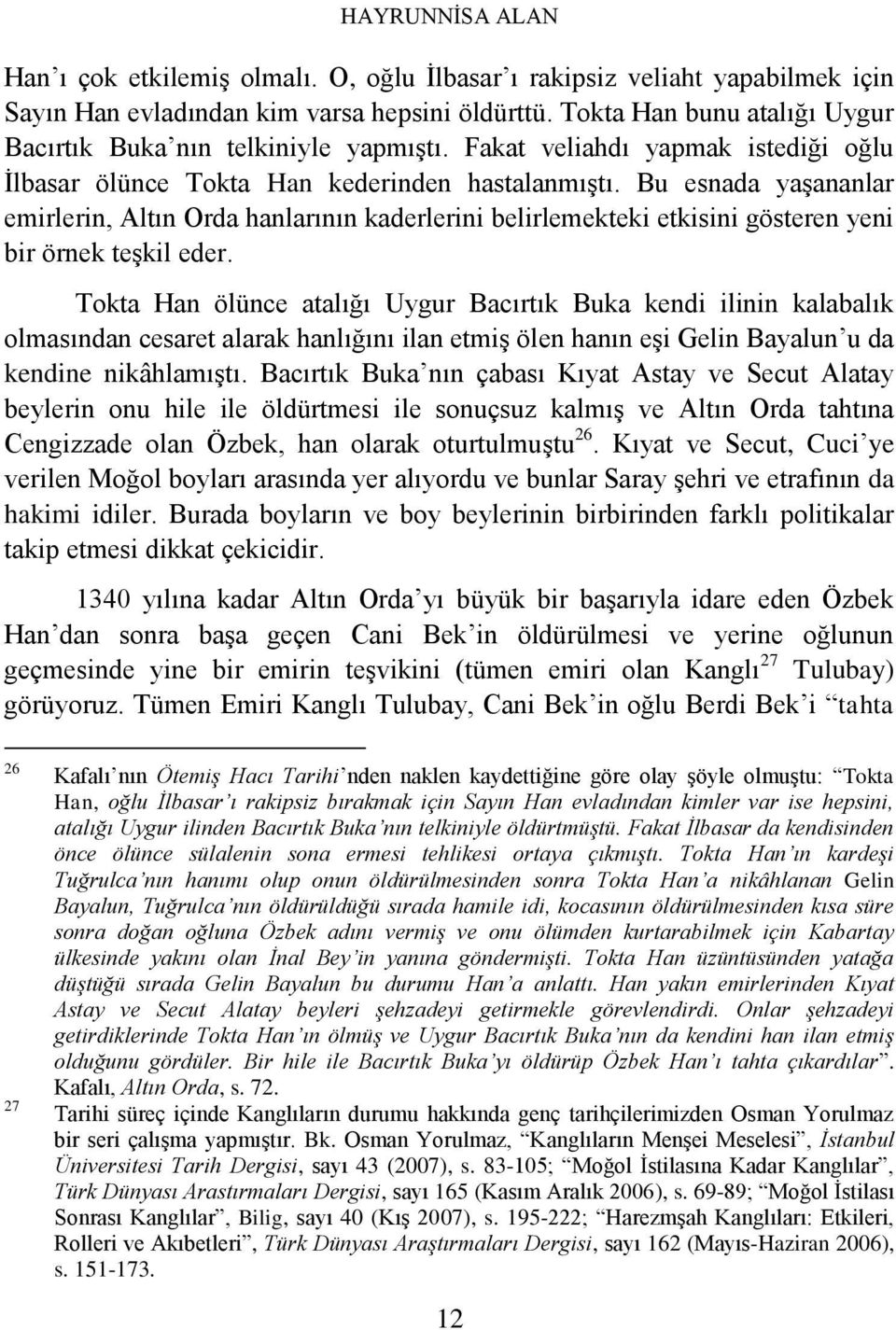 Bu esnada yaşananlar emirlerin, Altın Orda hanlarının kaderlerini belirlemekteki etkisini gösteren yeni bir örnek teşkil eder.