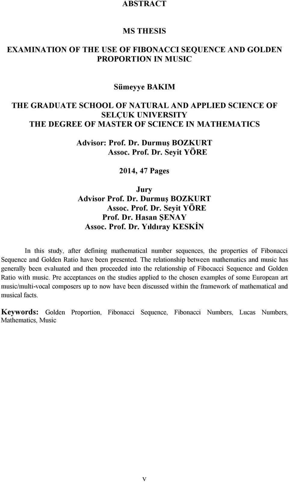 Prof. Dr. Yıldıray KESKİN In this study, after defining mathematical number sequences, the properties of Fibonacci Sequence and Golden Ratio have been presented.