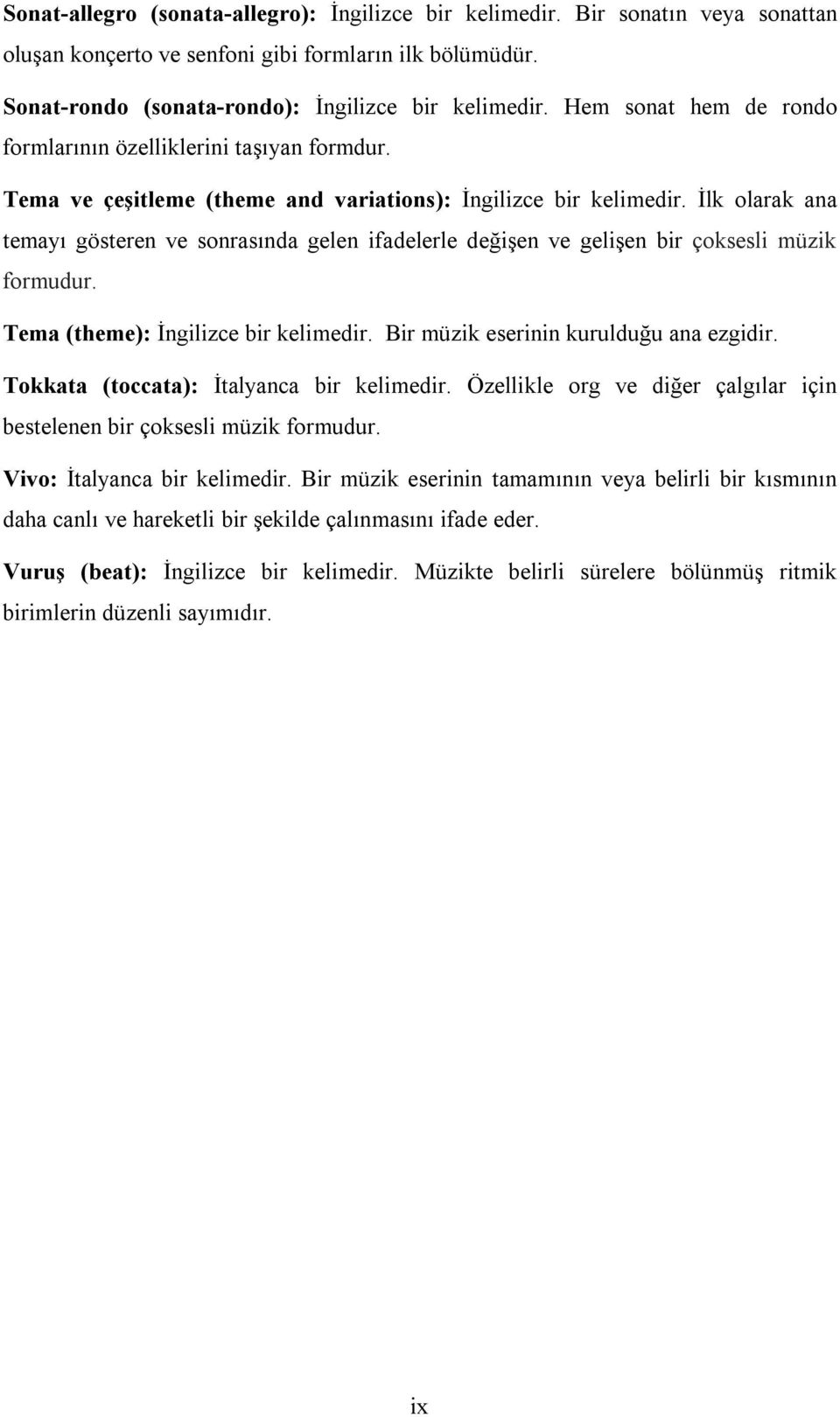 İlk olarak ana temayı gösteren ve sonrasında gelen ifadelerle değişen ve gelişen bir çoksesli müzik formudur. Tema (theme): İngilizce bir kelimedir. Bir müzik eserinin kurulduğu ana ezgidir.