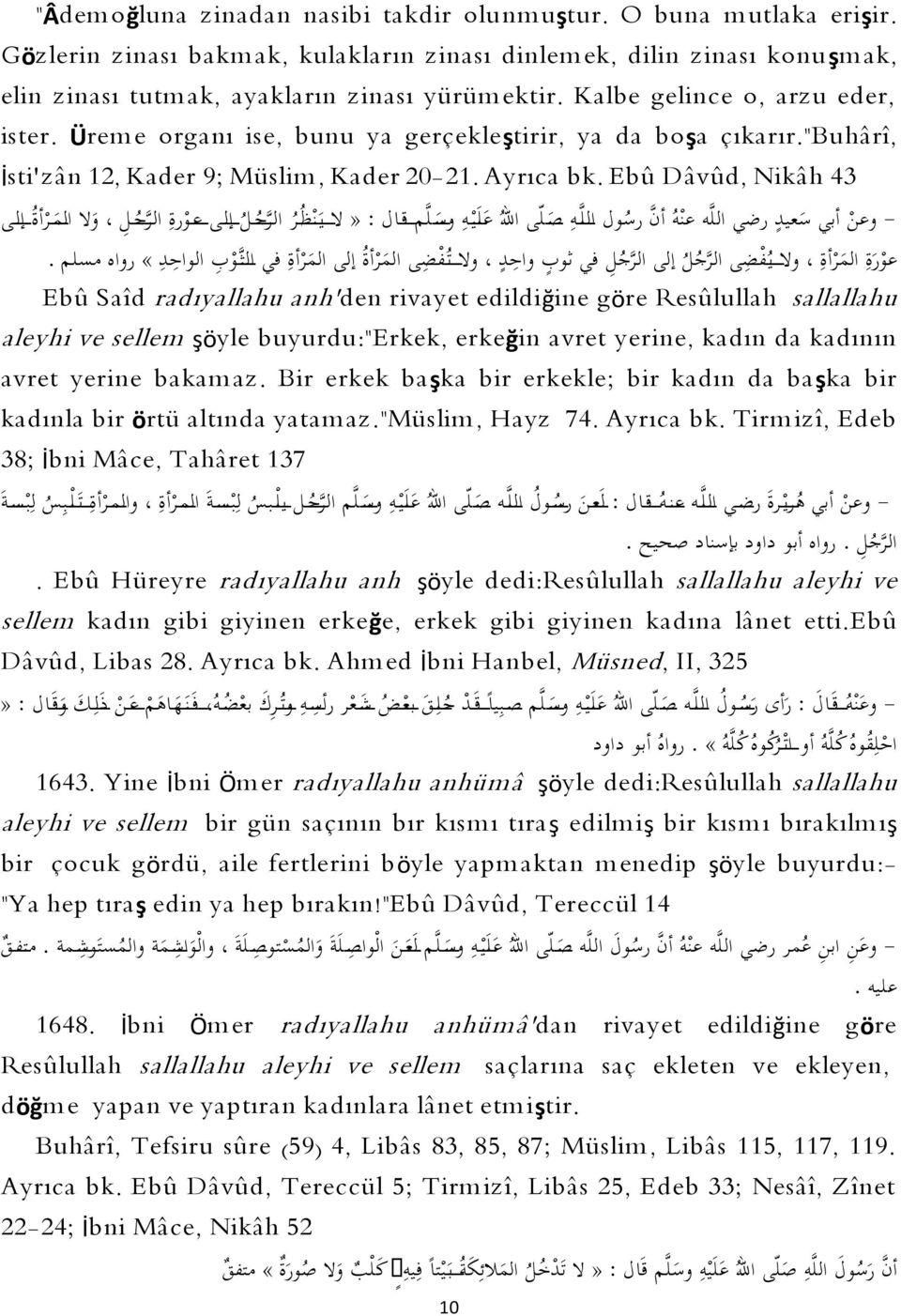 Ürem e organı ise, bunu ya gerçekleştirir, ya da boşa çıkarır."buhârî, İsti'zân 12, Kader 9; Müslim, Kader 20-21. Ayrıca bk.