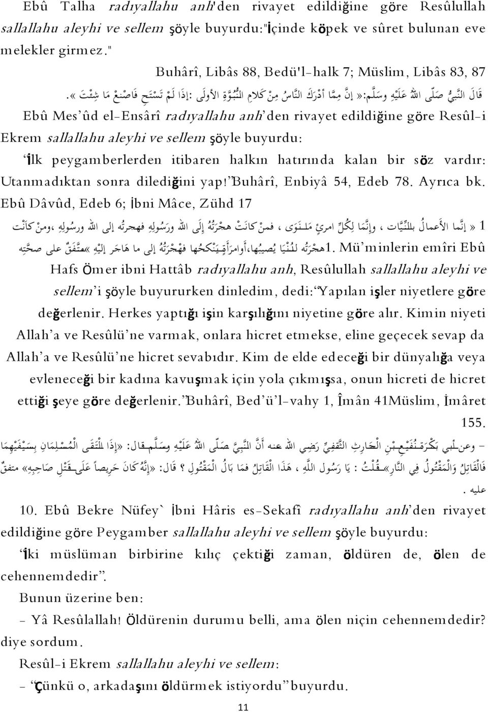 «. Ebû Mes ûd el-ensârî radıyallahu anh den rivayet edildiğine göre Resûl-i Ekrem sallallahu aleyhi ve sellem şöyle buyurdu: İlk peygam berlerden itibaren halkın hatırında kalan bir söz vardır: Utanm