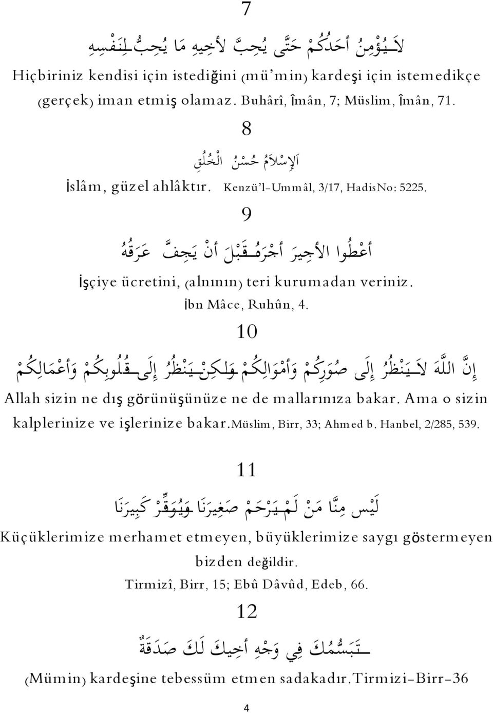 9 أع طيوا األج ي ى ر أج ى رهي قىػب ى ل أف ي ى ج ف ىع ى رقيوي İşçiye ücretini, (alnının) teri kurum adan veriniz. İbn Mâce, Ruhûn, 4.