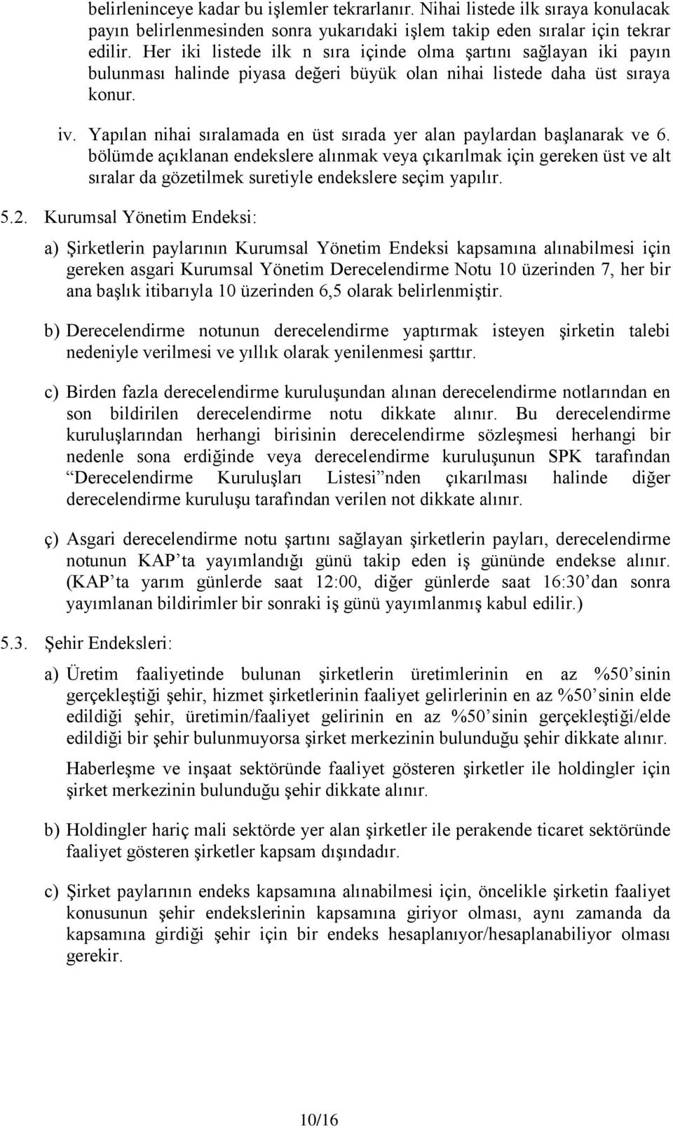 Yapılan nihai sıralamada en üst sırada yer alan paylardan başlanarak ve 6.