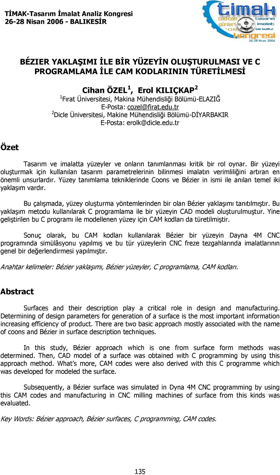 r yüzey olştrmak ç kllaıla tasarım parametreler blmes malatı vermllğ artıra e öeml srlardır. Yüzey taımlama tekklerde Coos ve ézer sm le aıla temel k yaklaşım vardır.