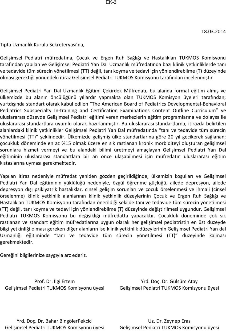 müfredatında bazı klinik yetkinliklerde tanı ve tedavide tüm sürecin yönetilmesi (TT) değil, tanı koyma ve tedavi için yönlendirebilme (T) düzeyinde olması gerektiği yönündeki itiraz Gelişimsel