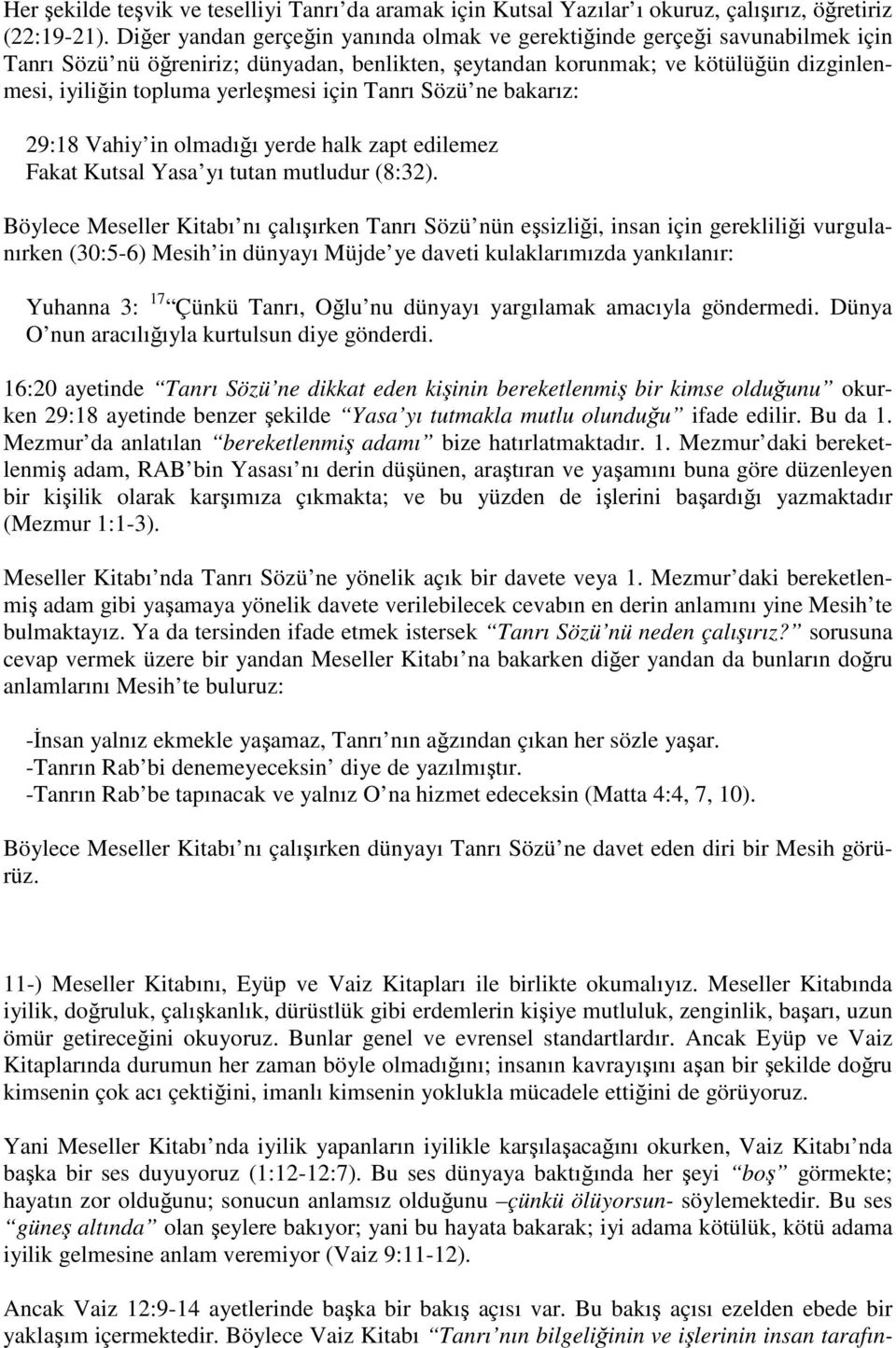 için Tanrı Sözü ne bakarız: 29:18 Vahiy in olmadığı yerde halk zapt edilemez Fakat Kutsal Yasa yı tutan mutludur (8:32).