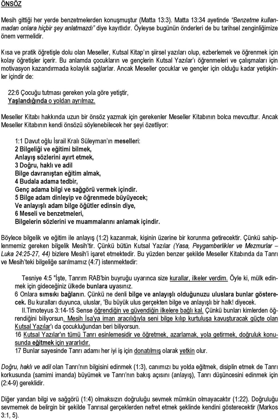 Kısa ve pratik öğretişle dolu olan Meseller, Kutsal Kitap ın şiirsel yazıları olup, ezberlemek ve öğrenmek için kolay öğretişler içerir.