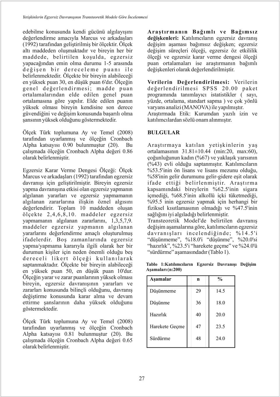 Ölçekte bir bireyin alabileceği en yüksek puan 30, en düşük puan 6'dır. Ölçeğin genel değerlendirmesi; madde puan ortalamalarından elde edilen genel puan ortalamasına göre yapılır.