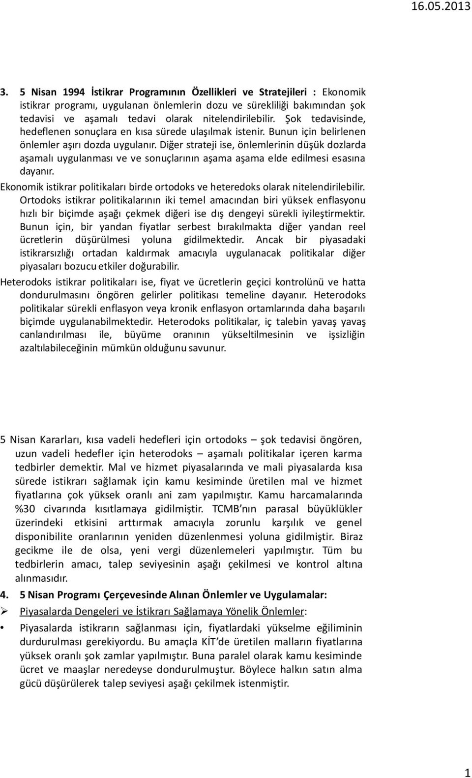 Diğer strateji ise, önlemlerinin düşük dozlarda aşamalı uygulanması ve ve sonuçlarının aşama aşama elde edilmesi esasına dayanır.