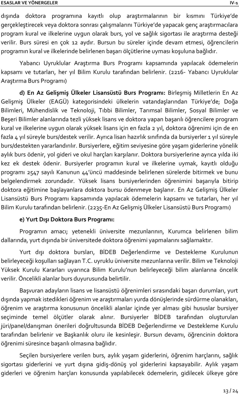 Bursun bu süreler içinde devam etmesi, öğrencilerin programın kural ve ilkelerinde belirlenen başarı ölçütlerine uyması koşuluna bağlıdır.