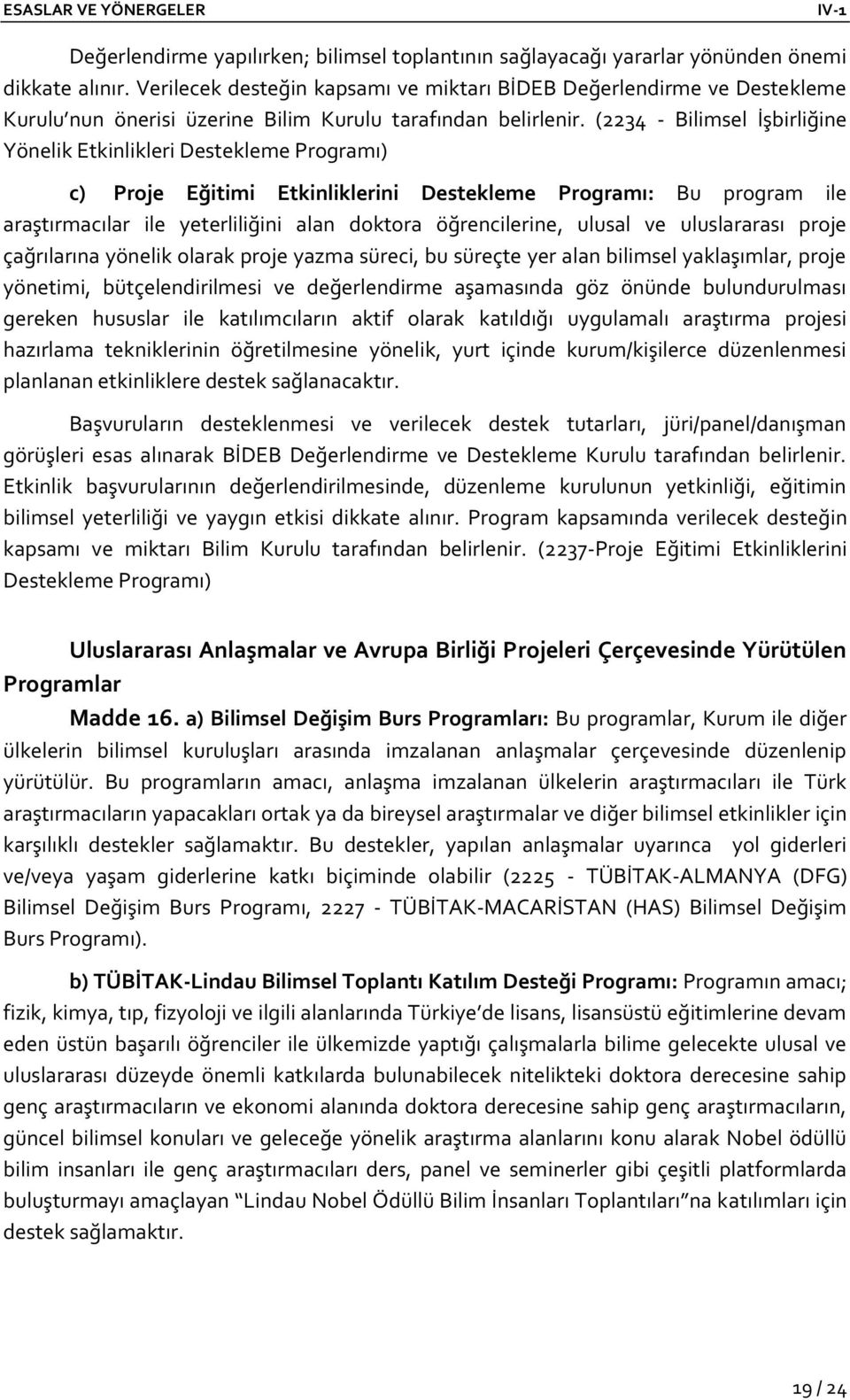 (2234 - Bilimsel İşbirliğine Yönelik Etkinlikleri Destekleme Programı) c) Proje Eğitimi Etkinliklerini Destekleme Programı: Bu program ile araştırmacılar ile yeterliliğini alan doktora öğrencilerine,