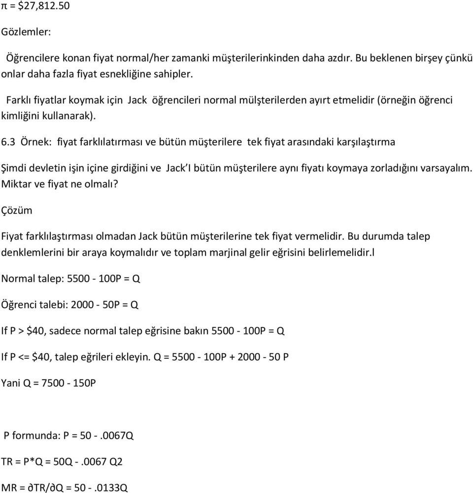 3 Örnek: fiyat farklılatırması ve bütün müşterilere tek fiyat arasındaki karşılaştırma Şimdi devletin işin içine girdiğini ve Jack I bütün müşterilere aynı fiyatı koymaya zorladığını varsayalım.