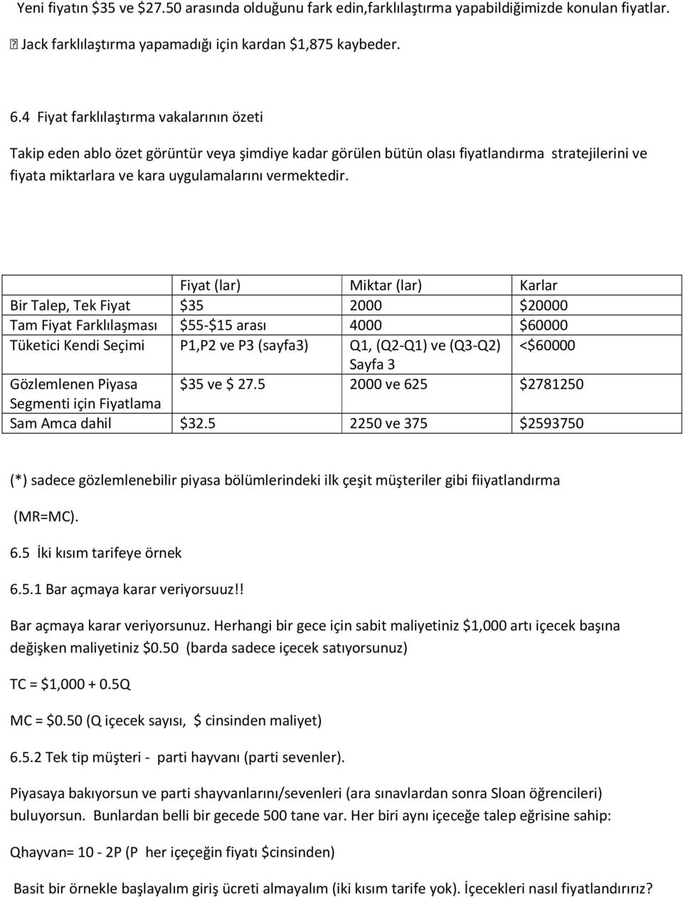 Fiyat (lar) Miktar (lar) Karlar Bir Talep, Tek Fiyat $35 2000 $20000 Tam Fiyat Farklılaşması $55-$15 arası 4000 $60000 Tüketici Kendi Seçimi P1,P2 ve P3 (sayfa3) Q1, (Q2-Q1) ve (Q3-Q2) <$60000 Sayfa