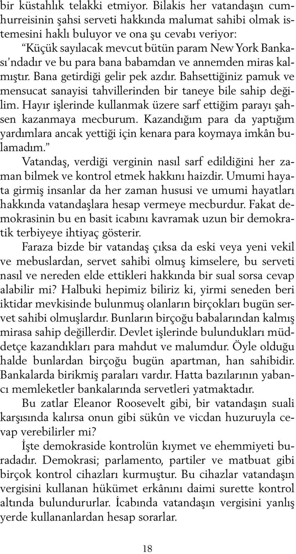 para bana babamdan ve annemden miras kalmıştır. Bana getirdiği gelir pek azdır. Bahsettiğiniz pamuk ve mensucat sanayisi tahvillerinden bir taneye bile sahip değilim.