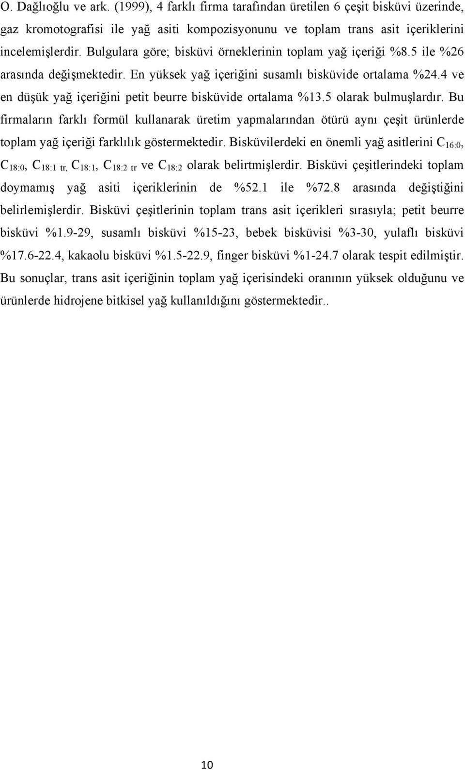 4 ve en düşük yağ içeriğini petit beurre bisküvide ortalama %13.5 olarak bulmuşlardır.