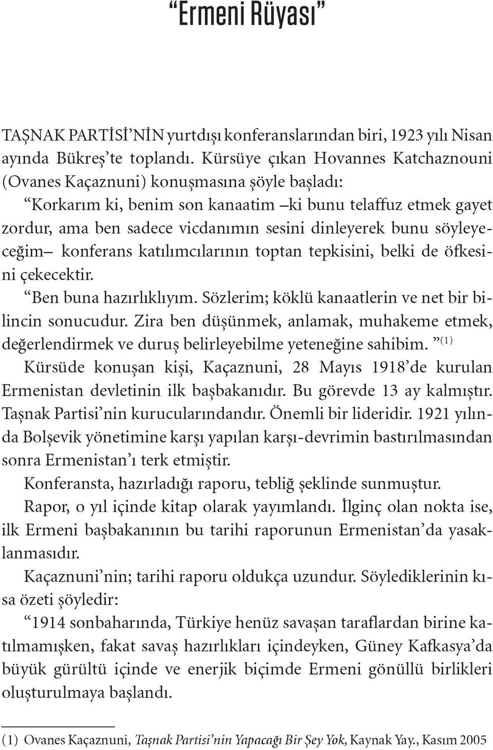 söyleyeceğim konferans katılımcılarının toptan tepkisini, belki de öfkesini çekecektir. Ben buna hazırlıklıyım. Sözlerim; köklü kanaatlerin ve net bir bilincin sonucudur.