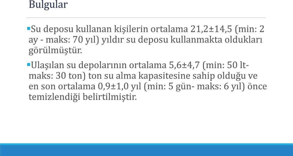 Ulaşılan su depolarının ortalama 5,6±4,7 (min: 50 ltmaks: 30 ton) ton su alma