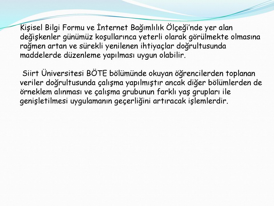 Siirt Üniversitesi BÖTE bölümünde okuyan öğrencilerden toplanan veriler doğrultusunda çalışma yapılmıştır ancak diğer