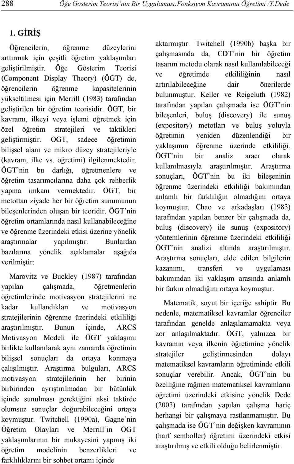 ÖGT, bir kavramı, ilkeyi veya işlemi öğretmek için özel öğretim stratejileri ve taktikleri geliştirmiştir. ÖGT, sadece öğretimin bilişsel alanı ve mikro düzey stratejileriyle (kavram, ilke vs.