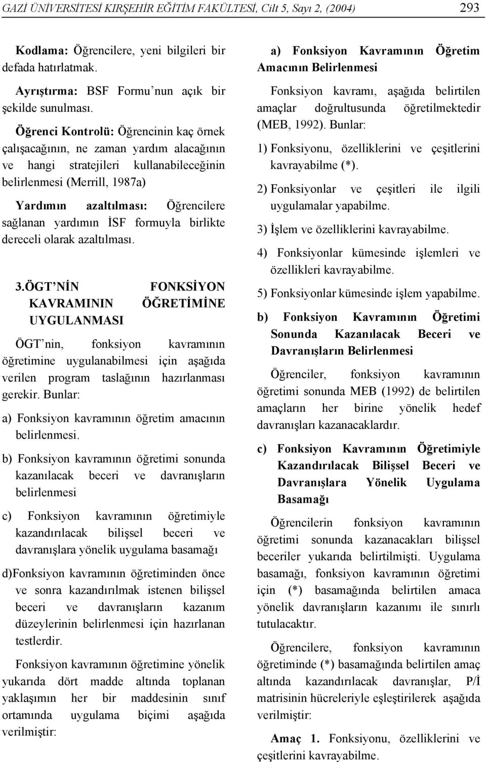 yardımın İSF formuyla birlikte dereceli olarak azaltılması. 3.