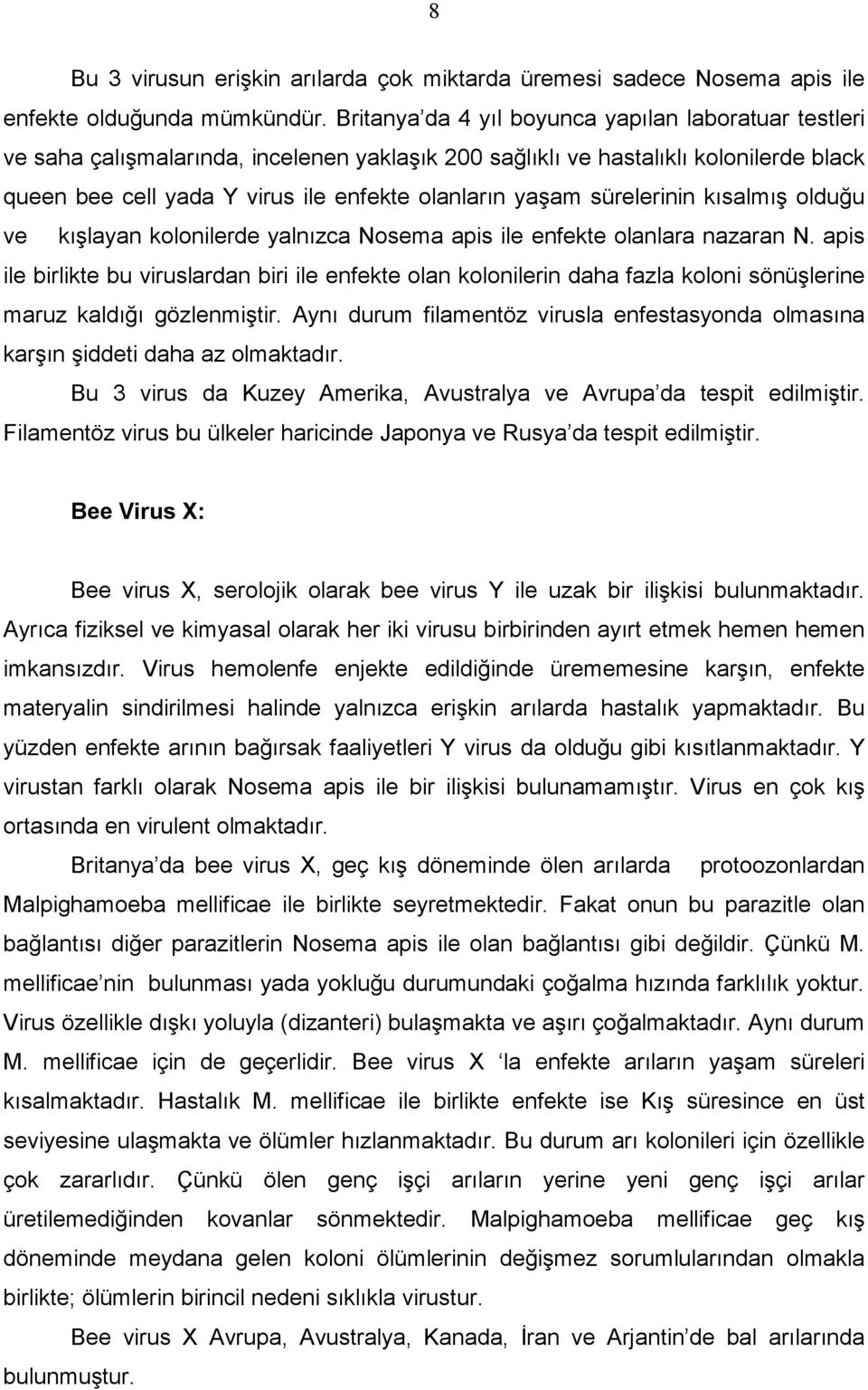 sürelerinin kısalmış olduğu ve kışlayan kolonilerde yalnızca Nosema apis ile enfekte olanlara nazaran N.