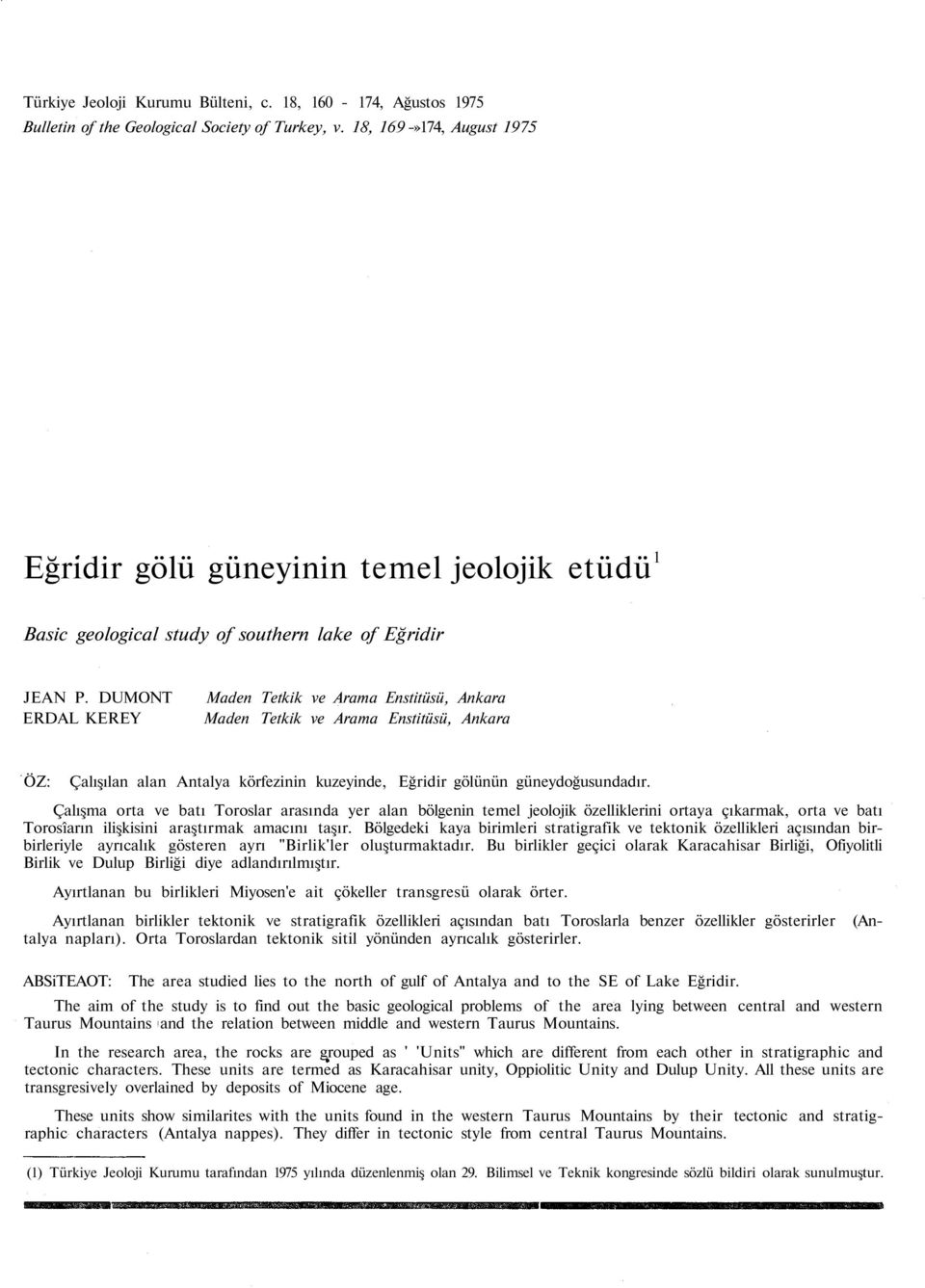 DUMONT ERDAL KEREY Maden Tetkik ve Arama Enstitüsü, Ankara Maden Tetkik ve Arama Enstitüsü, Ankara ÖZ: Çalışılan alan Antalya körfezinin kuzeyinde, Eğridir gölünün güneydoğusundadır.