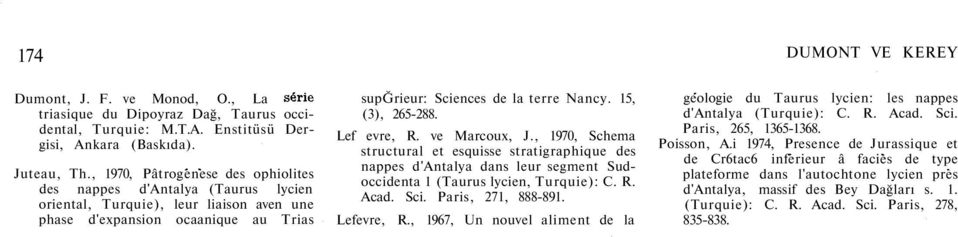 15, (3), 265-288. Lef evre, R. ve Marcoux, J., 1970, Schema structural et esquisse stratigraphique des nappes d'antalya dans leur segment Sudoccidenta 1 (Taurus lycien, Turquie): C. R. Acad. Sci.