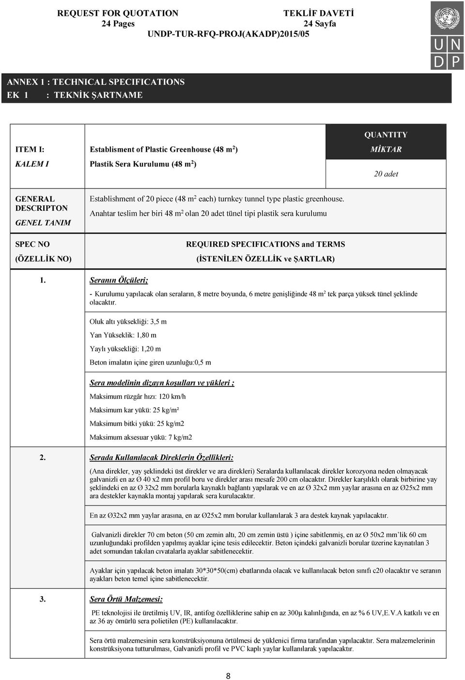 Anahtar teslim her biri 48 m 2 olan 20 adet tünel tipi plastik sera kurulumu SPEC NO (ÖZELLİK NO) REQUIRED SPECIFICATIONS and TERMS (İSTENİLEN ÖZELLİK ve ŞARTLAR) 1.