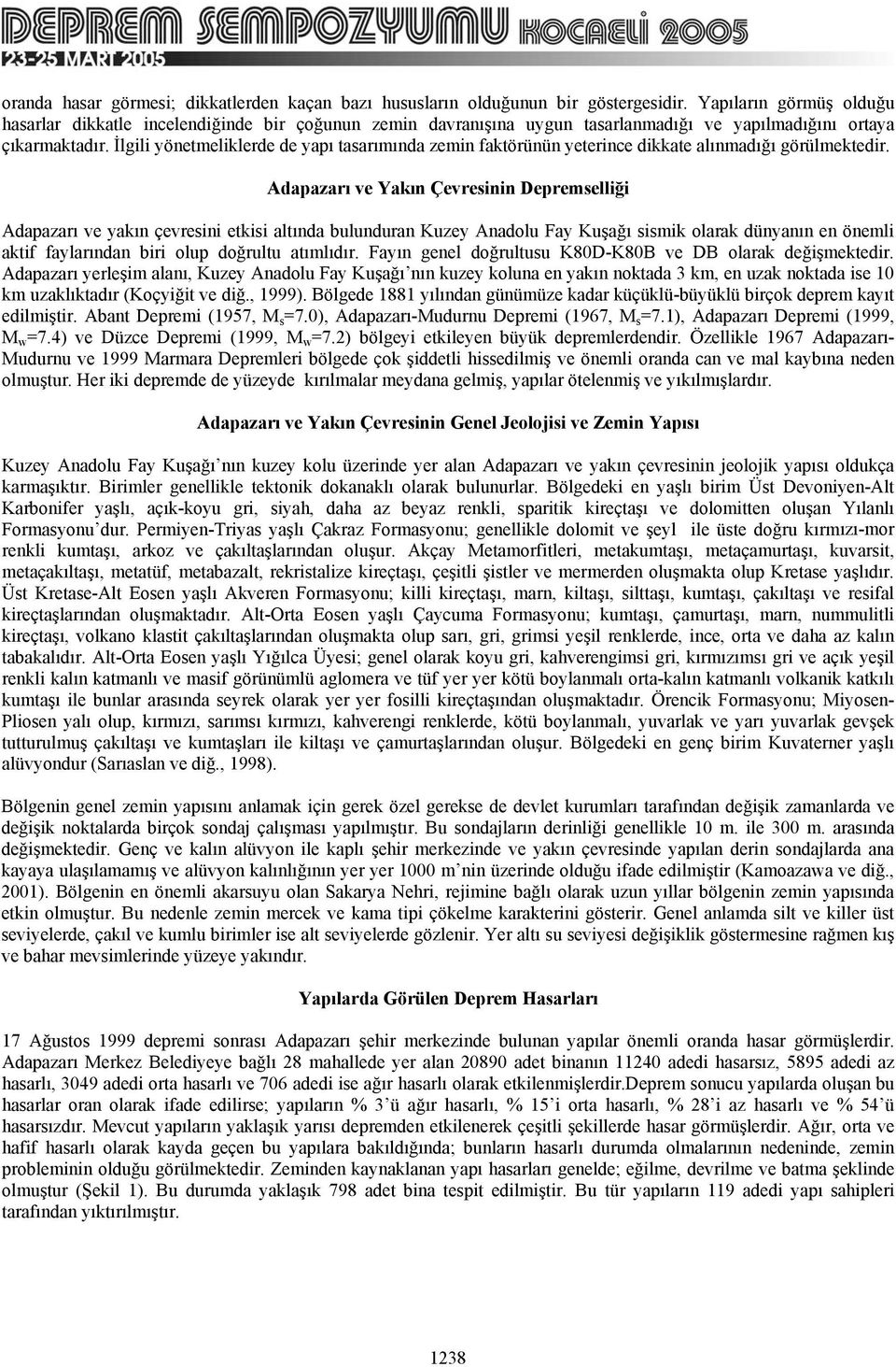 İlgili yönetmeliklerde de yapı tasarımında zemin faktörünün yeterince dikkate alınmadığı görülmektedir.