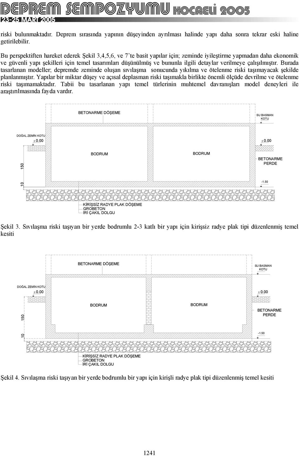 detaylar verilmeye çalışılmıştır. Burada tasarlanan modeller; depremde zeminde oluşan sıvılaşma sonucunda yıkılma ve ötelenme riski taşımayacak şekilde planlanmıştır.