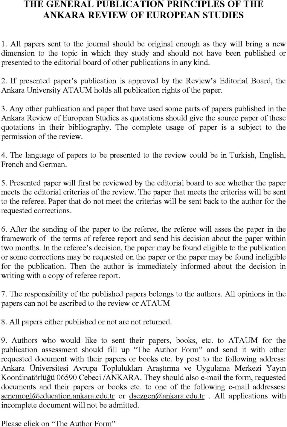 other publications in any kind. 2. If presented paper s publication is approved by the Review s Editorial Board, the Ankara University ATAUM holds all publication rights of the paper. 3.