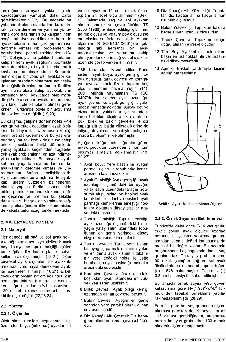 deforme olması gibi problemleri de beraberinde getirebilmektedirler (13-17).