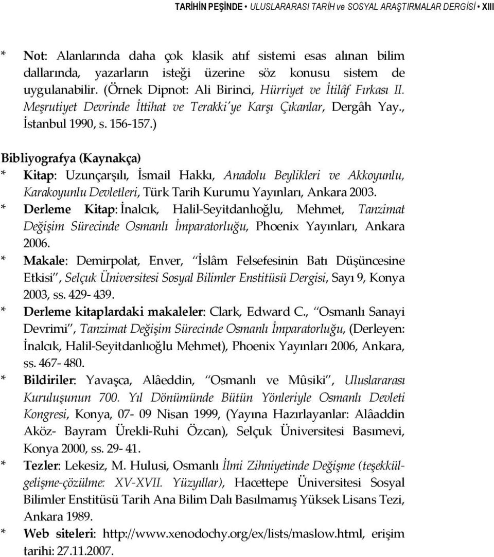 ) Bibliyografya (Kaynakça) * Kitap: Uzunçarşılı, İsmail Hakkı, Anadolu Beylikleri ve Akkoyunlu, Karakoyunlu Devletleri, Türk Tarih Kurumu Yayınları, Ankara 2003.