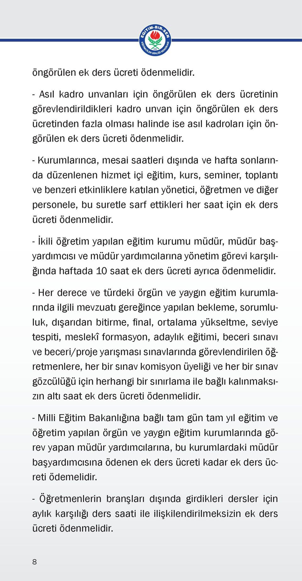 dışında ve hafta sonlarında düzenlenen hizmet içi eğitim, kurs, seminer, toplantı ve benzeri etkinliklere katılan yönetici, öğretmen ve diğer personele, bu suretle sarf ettikleri her saat için ek