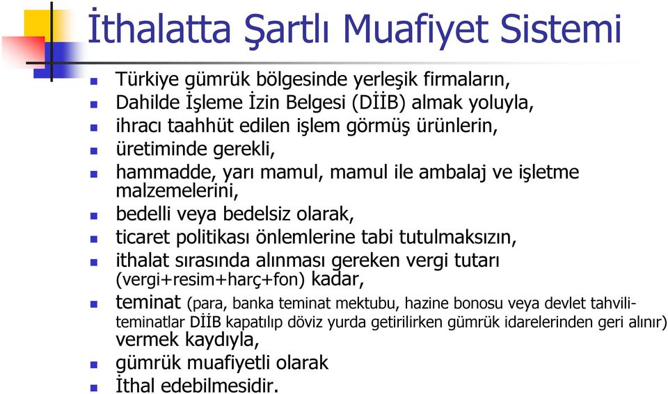 önlemlerine tabi tutulmaksızın, ithalat sırasında alınması gereken vergi tutarı (vergi+resim+harç+fon) kadar, teminat (para, banka teminat mektubu, hazine