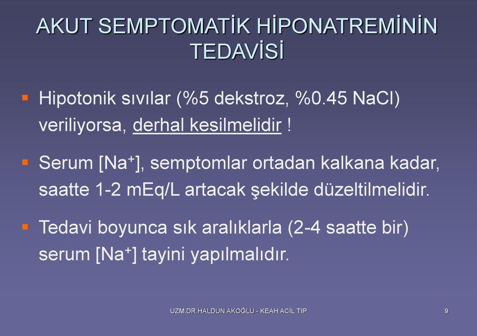 Serum [Na + ], semptomlar ortadan kalkana kadar, saatte 1-2 meq/l artacak şekilde