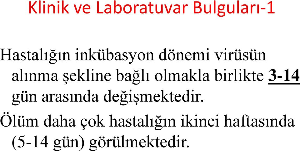 olmakla birlikte 3-14 gün arasında değişmektedir.