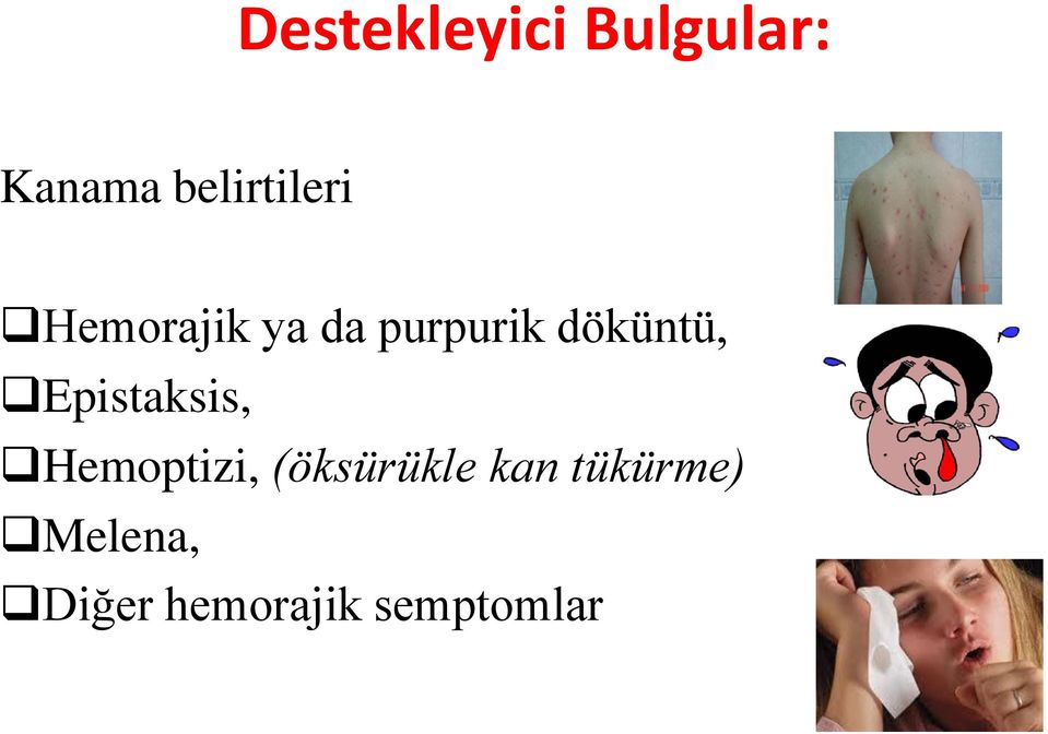 döküntü, Epistaksis, Hemoptizi,