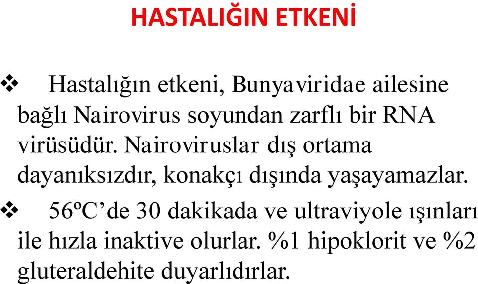 Nairoviruslar dış ortama dayanıksızdır, konakçı dışında yaşayamazlar.