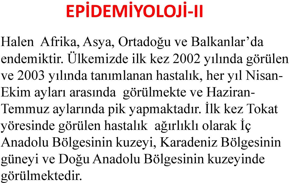 arasında görülmekte ve Haziran- Temmuz aylarında pik yapmaktadır.