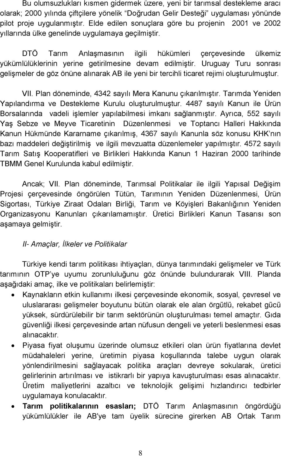 DTÖ Tarım Anlaşmasının ilgili hükümleri çerçevesinde ülkemiz yükümlülüklerinin yerine getirilmesine devam edilmiştir.