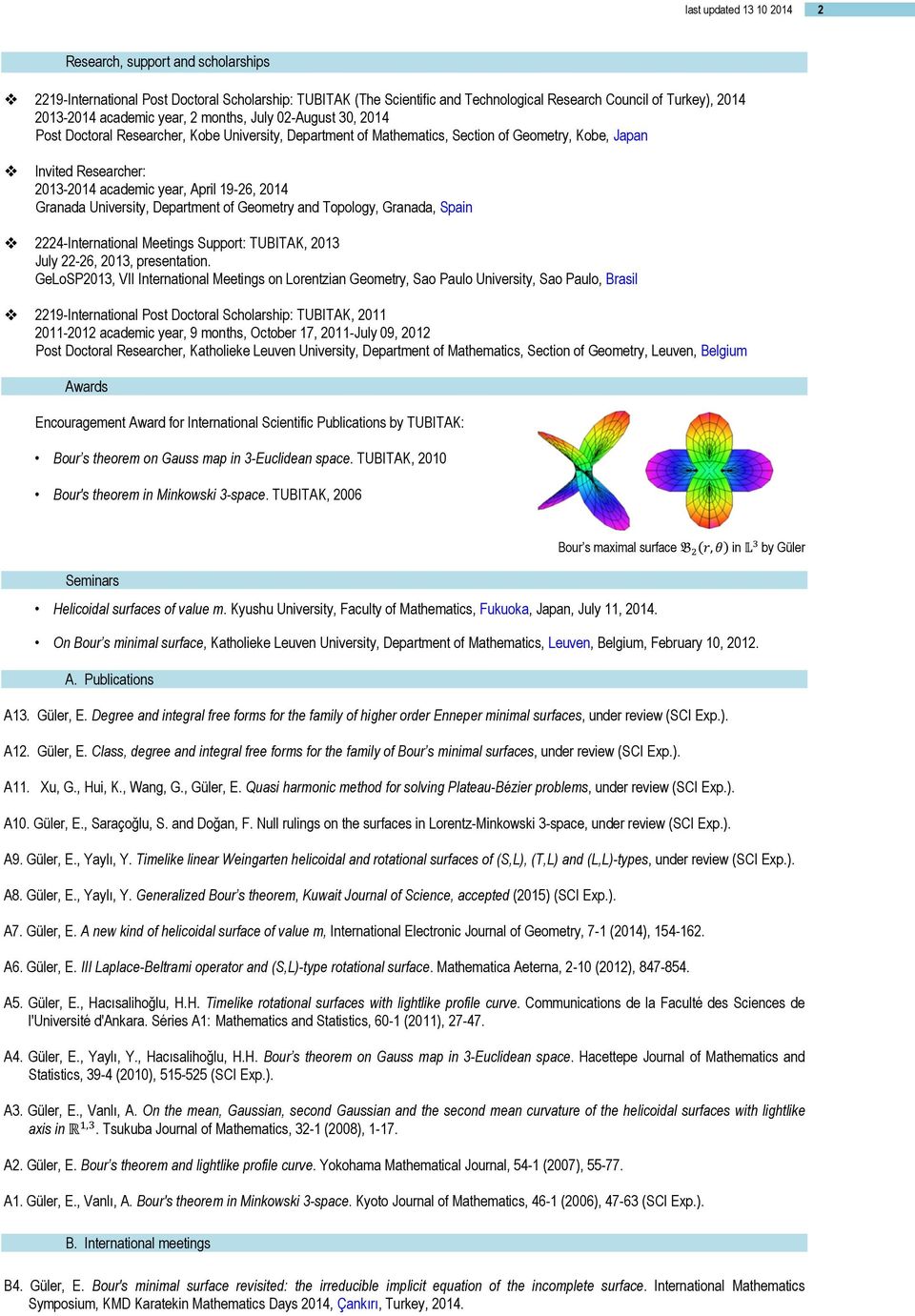 April 19-26, 2014 Granada University, Department of Geometry and Topology, Granada, Spain 2224-International Meetings Support: TUBITAK, 2013 July 22-26, 2013, presentation.